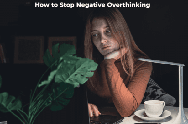 How to Stop Negative Overthinking